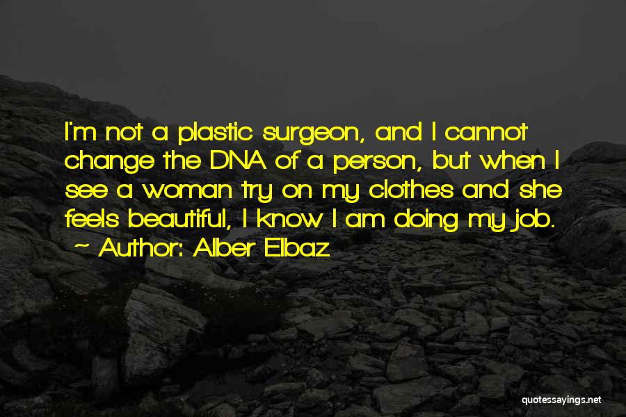 Alber Elbaz Quotes: I'm Not A Plastic Surgeon, And I Cannot Change The Dna Of A Person, But When I See A Woman