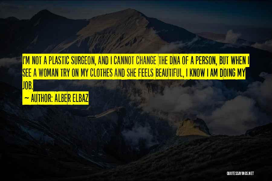 Alber Elbaz Quotes: I'm Not A Plastic Surgeon, And I Cannot Change The Dna Of A Person, But When I See A Woman