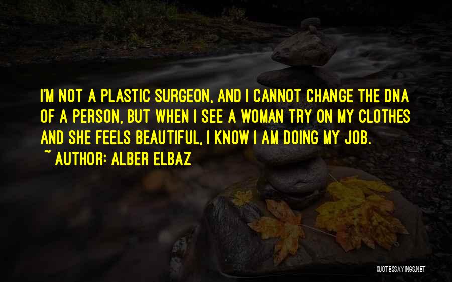 Alber Elbaz Quotes: I'm Not A Plastic Surgeon, And I Cannot Change The Dna Of A Person, But When I See A Woman