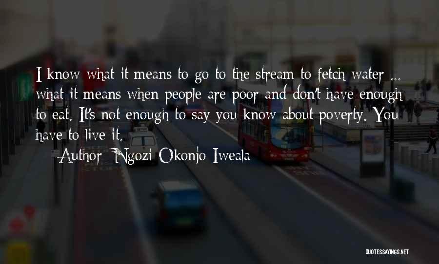 Ngozi Okonjo-Iweala Quotes: I Know What It Means To Go To The Stream To Fetch Water ... What It Means When People Are