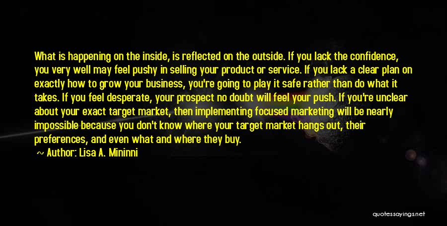 Lisa A. Mininni Quotes: What Is Happening On The Inside, Is Reflected On The Outside. If You Lack The Confidence, You Very Well May