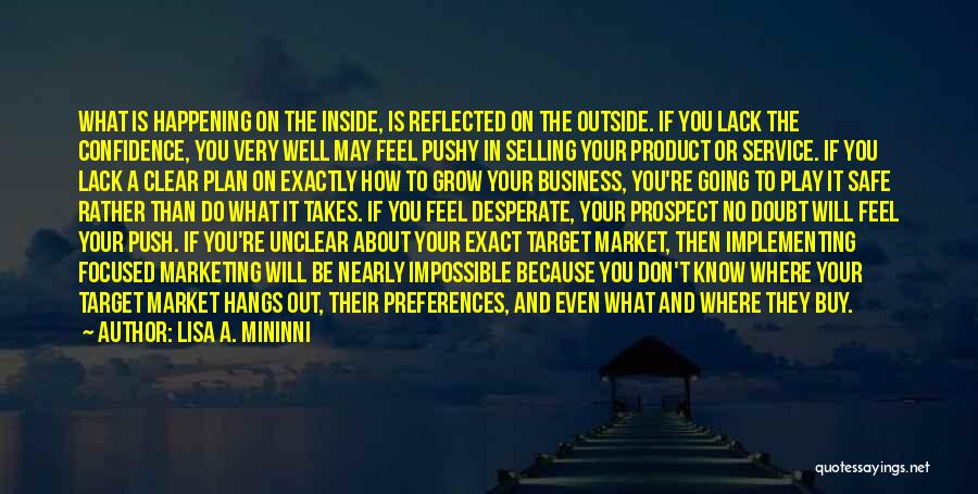 Lisa A. Mininni Quotes: What Is Happening On The Inside, Is Reflected On The Outside. If You Lack The Confidence, You Very Well May