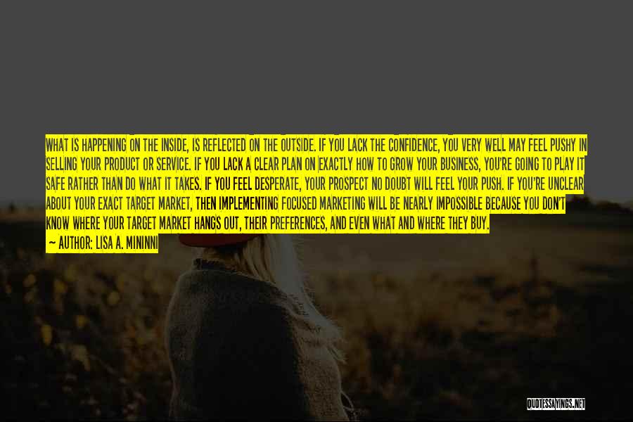 Lisa A. Mininni Quotes: What Is Happening On The Inside, Is Reflected On The Outside. If You Lack The Confidence, You Very Well May