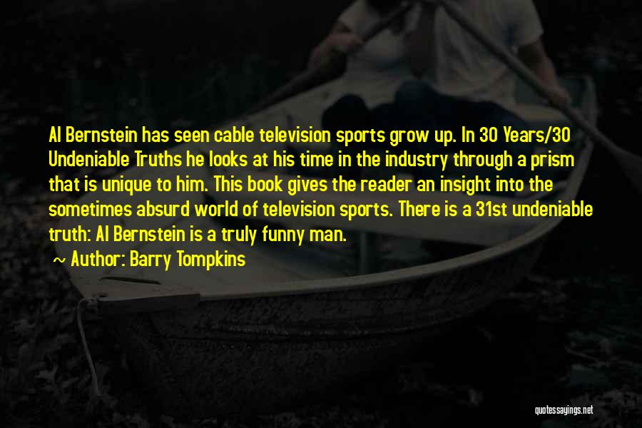 Barry Tompkins Quotes: Al Bernstein Has Seen Cable Television Sports Grow Up. In 30 Years/30 Undeniable Truths He Looks At His Time In