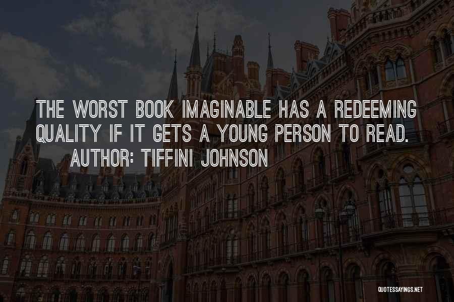 Tiffini Johnson Quotes: The Worst Book Imaginable Has A Redeeming Quality If It Gets A Young Person To Read.