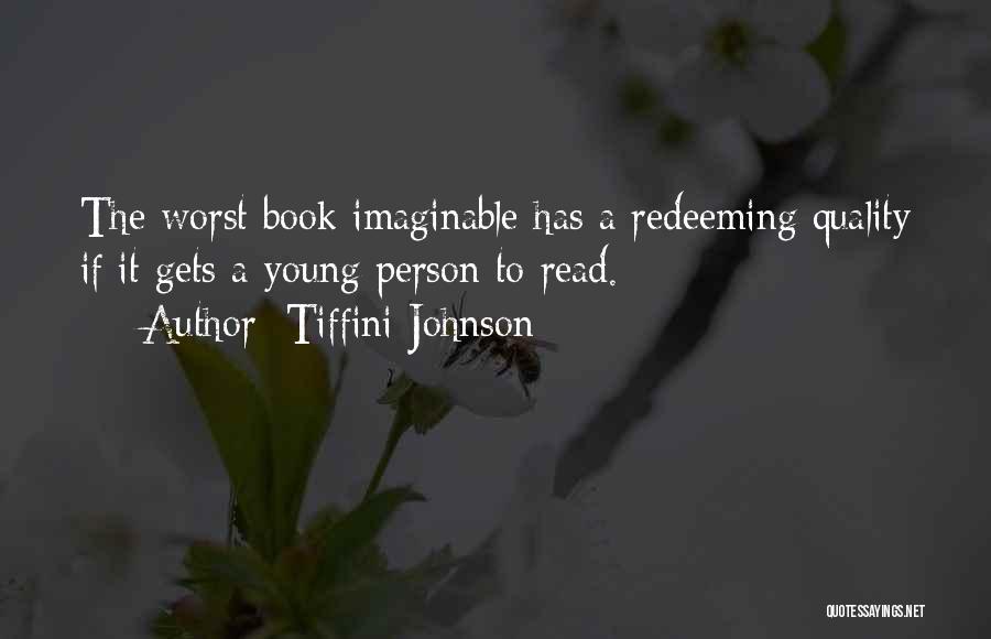 Tiffini Johnson Quotes: The Worst Book Imaginable Has A Redeeming Quality If It Gets A Young Person To Read.