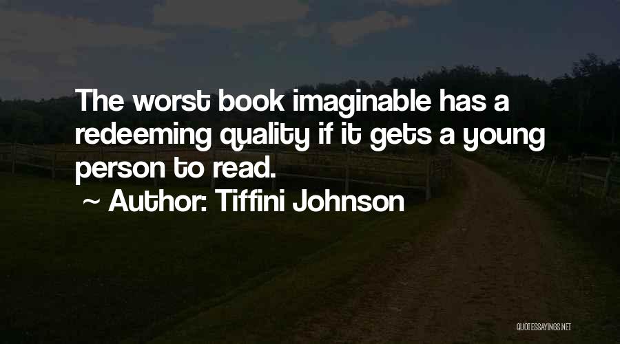 Tiffini Johnson Quotes: The Worst Book Imaginable Has A Redeeming Quality If It Gets A Young Person To Read.