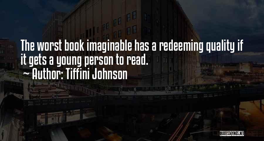 Tiffini Johnson Quotes: The Worst Book Imaginable Has A Redeeming Quality If It Gets A Young Person To Read.