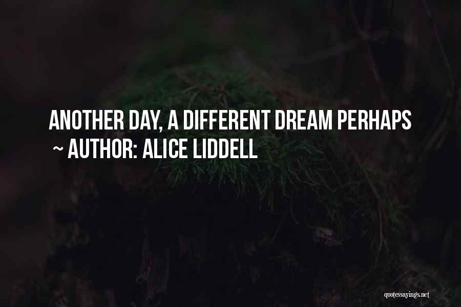 Alice Liddell Quotes: Another Day, A Different Dream Perhaps