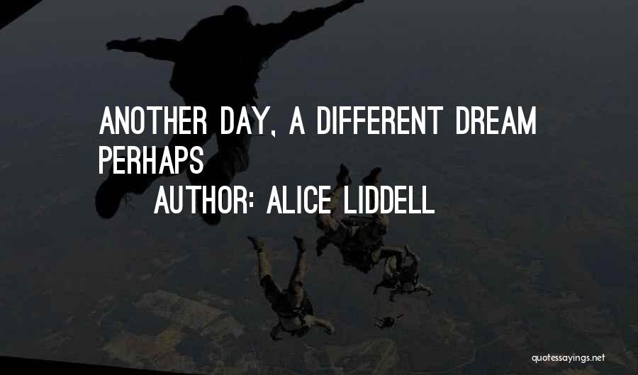 Alice Liddell Quotes: Another Day, A Different Dream Perhaps