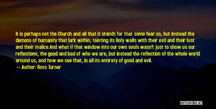 Ross Turner Quotes: It Is Perhaps Not The Church And All That It Stands For That Some Fear So, But Instead The Demons