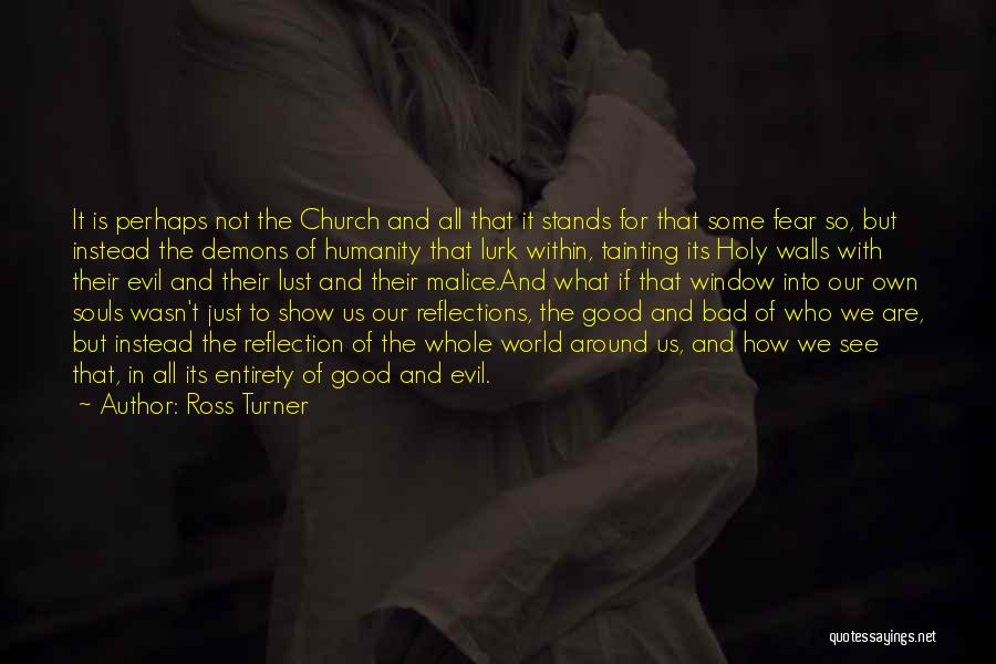 Ross Turner Quotes: It Is Perhaps Not The Church And All That It Stands For That Some Fear So, But Instead The Demons