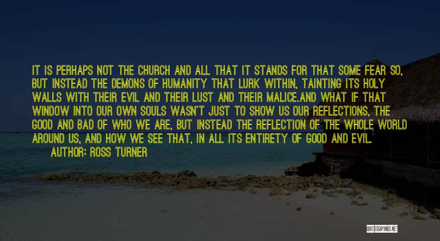 Ross Turner Quotes: It Is Perhaps Not The Church And All That It Stands For That Some Fear So, But Instead The Demons