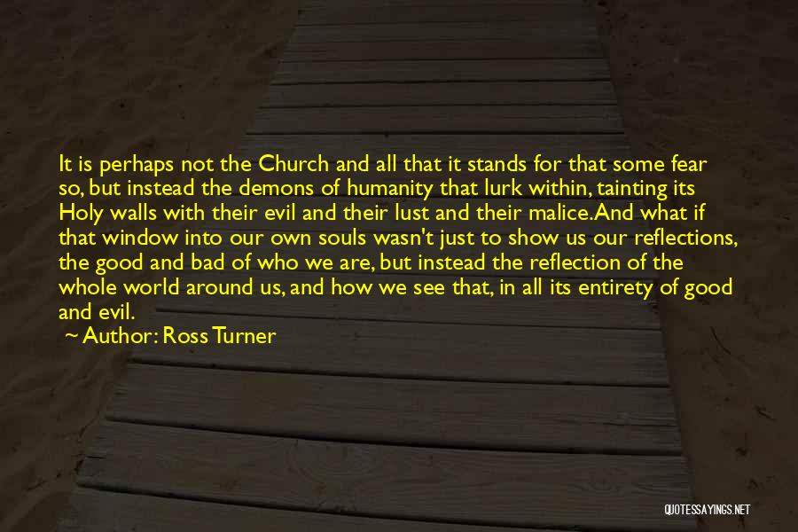 Ross Turner Quotes: It Is Perhaps Not The Church And All That It Stands For That Some Fear So, But Instead The Demons