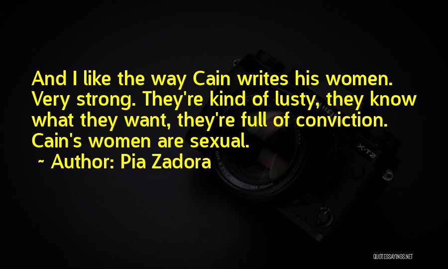 Pia Zadora Quotes: And I Like The Way Cain Writes His Women. Very Strong. They're Kind Of Lusty, They Know What They Want,