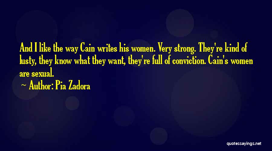 Pia Zadora Quotes: And I Like The Way Cain Writes His Women. Very Strong. They're Kind Of Lusty, They Know What They Want,