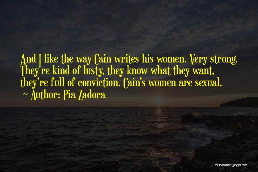 Pia Zadora Quotes: And I Like The Way Cain Writes His Women. Very Strong. They're Kind Of Lusty, They Know What They Want,