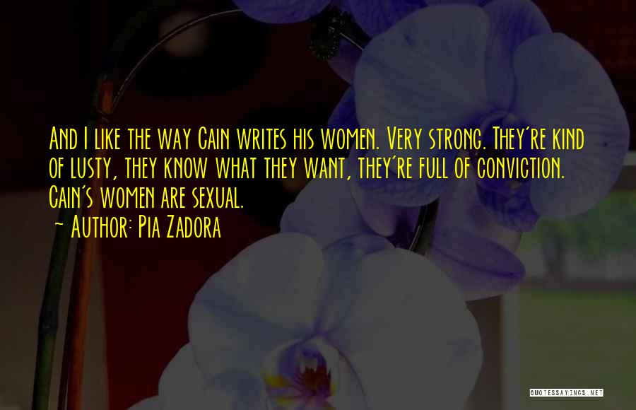 Pia Zadora Quotes: And I Like The Way Cain Writes His Women. Very Strong. They're Kind Of Lusty, They Know What They Want,
