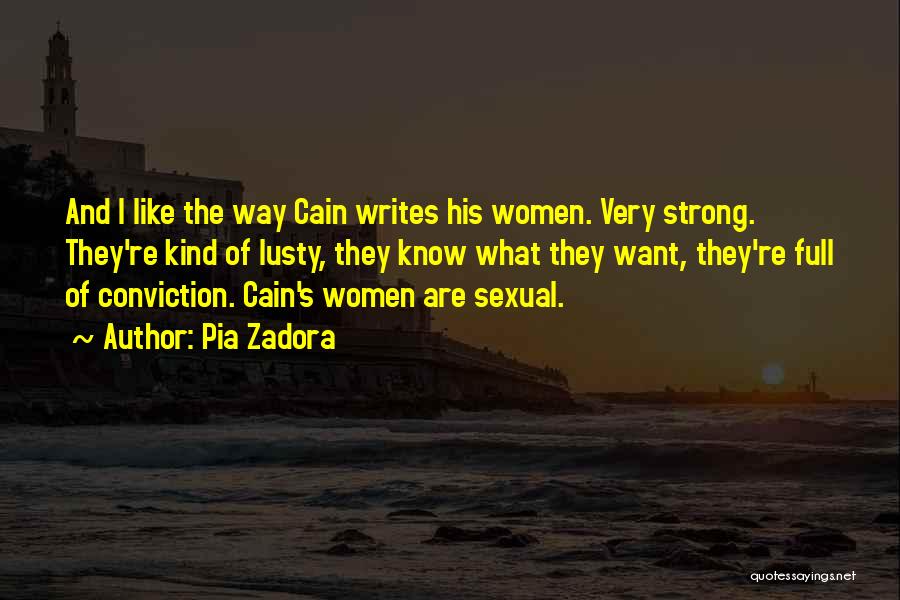 Pia Zadora Quotes: And I Like The Way Cain Writes His Women. Very Strong. They're Kind Of Lusty, They Know What They Want,