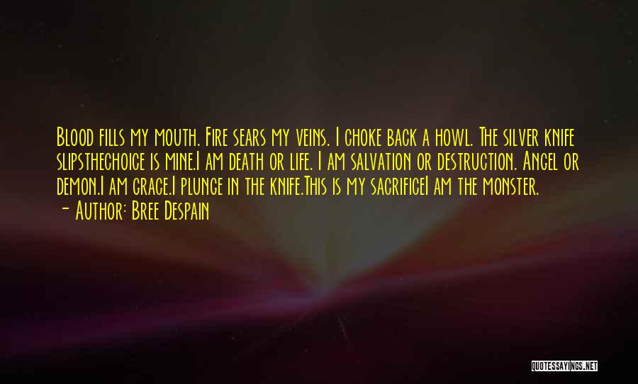 Bree Despain Quotes: Blood Fills My Mouth. Fire Sears My Veins. I Choke Back A Howl. The Silver Knife Slipsthechoice Is Mine.i Am