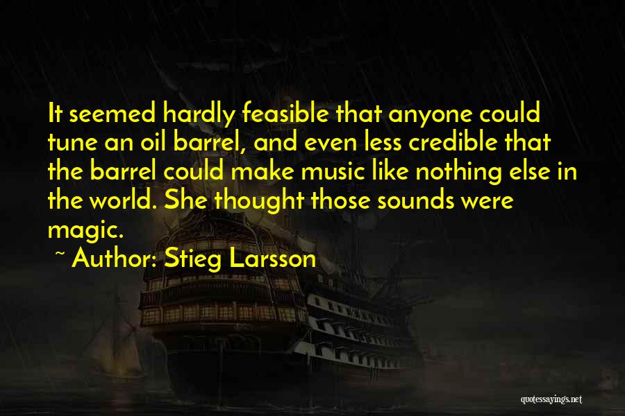 Stieg Larsson Quotes: It Seemed Hardly Feasible That Anyone Could Tune An Oil Barrel, And Even Less Credible That The Barrel Could Make