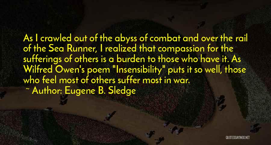 Eugene B. Sledge Quotes: As I Crawled Out Of The Abyss Of Combat And Over The Rail Of The Sea Runner, I Realized That