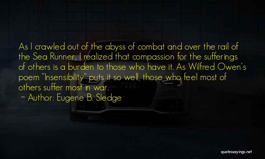 Eugene B. Sledge Quotes: As I Crawled Out Of The Abyss Of Combat And Over The Rail Of The Sea Runner, I Realized That