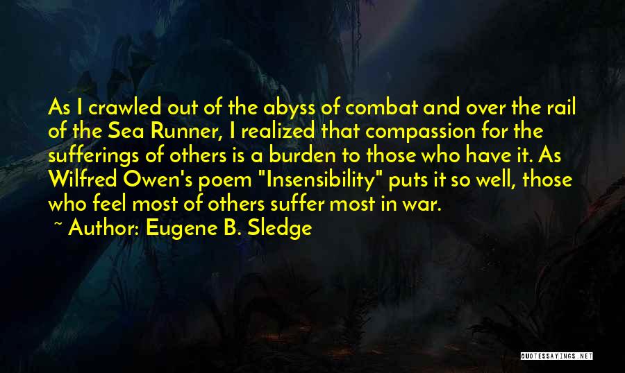 Eugene B. Sledge Quotes: As I Crawled Out Of The Abyss Of Combat And Over The Rail Of The Sea Runner, I Realized That