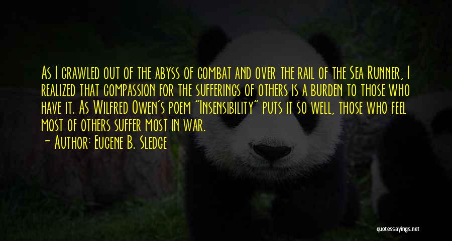 Eugene B. Sledge Quotes: As I Crawled Out Of The Abyss Of Combat And Over The Rail Of The Sea Runner, I Realized That