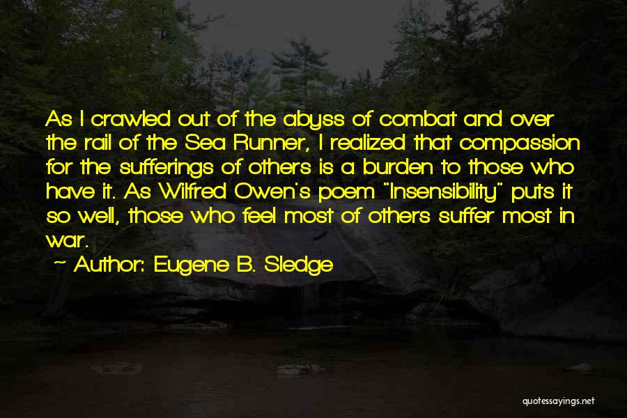 Eugene B. Sledge Quotes: As I Crawled Out Of The Abyss Of Combat And Over The Rail Of The Sea Runner, I Realized That