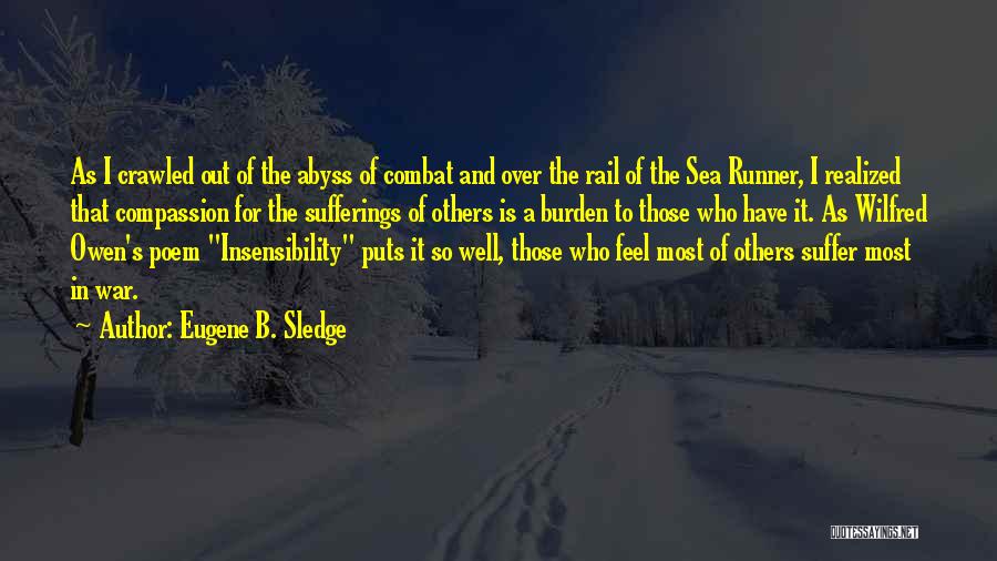 Eugene B. Sledge Quotes: As I Crawled Out Of The Abyss Of Combat And Over The Rail Of The Sea Runner, I Realized That