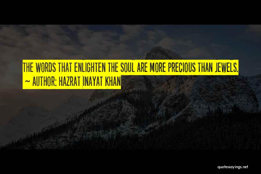 Hazrat Inayat Khan Quotes: The Words That Enlighten The Soul Are More Precious Than Jewels.