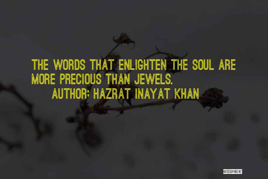 Hazrat Inayat Khan Quotes: The Words That Enlighten The Soul Are More Precious Than Jewels.