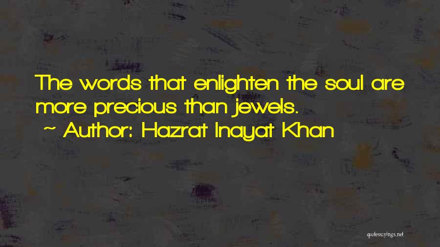 Hazrat Inayat Khan Quotes: The Words That Enlighten The Soul Are More Precious Than Jewels.