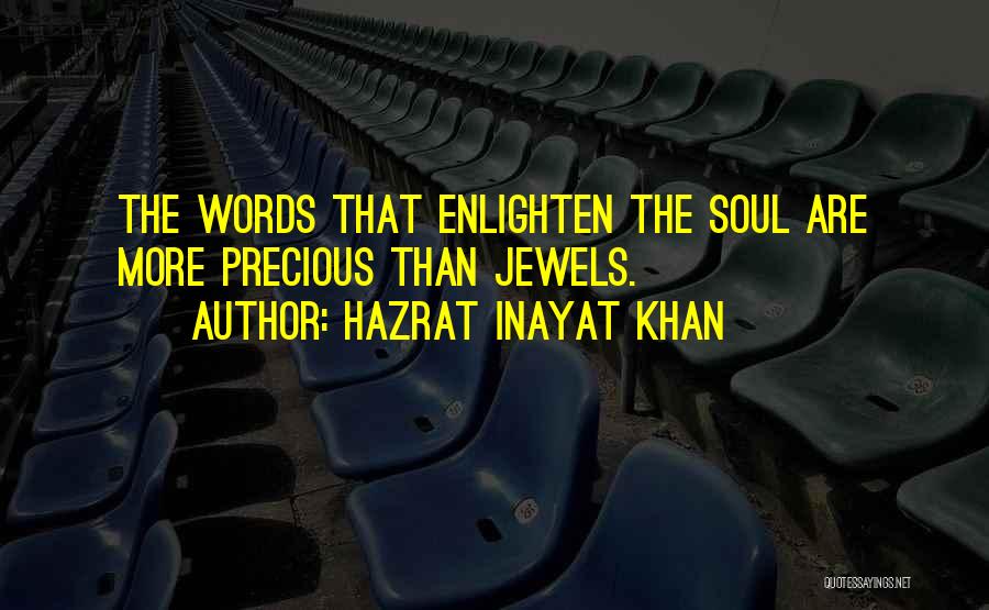 Hazrat Inayat Khan Quotes: The Words That Enlighten The Soul Are More Precious Than Jewels.