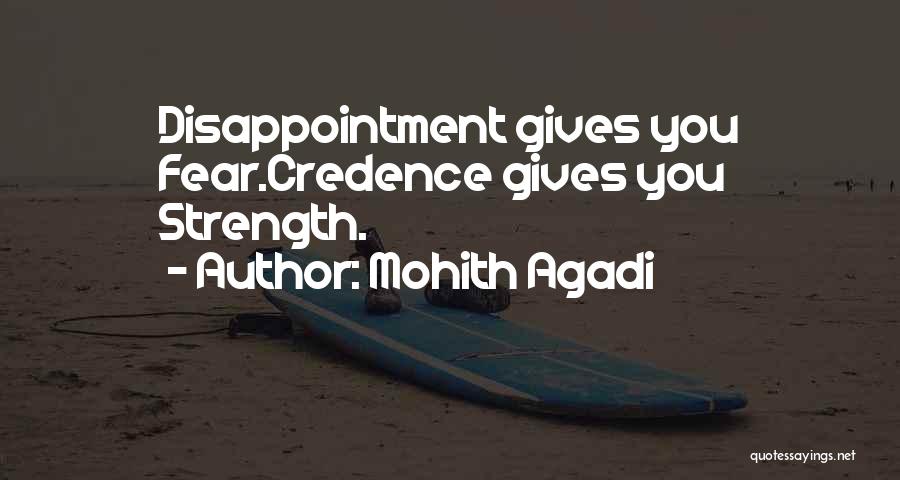 Mohith Agadi Quotes: Disappointment Gives You Fear.credence Gives You Strength.