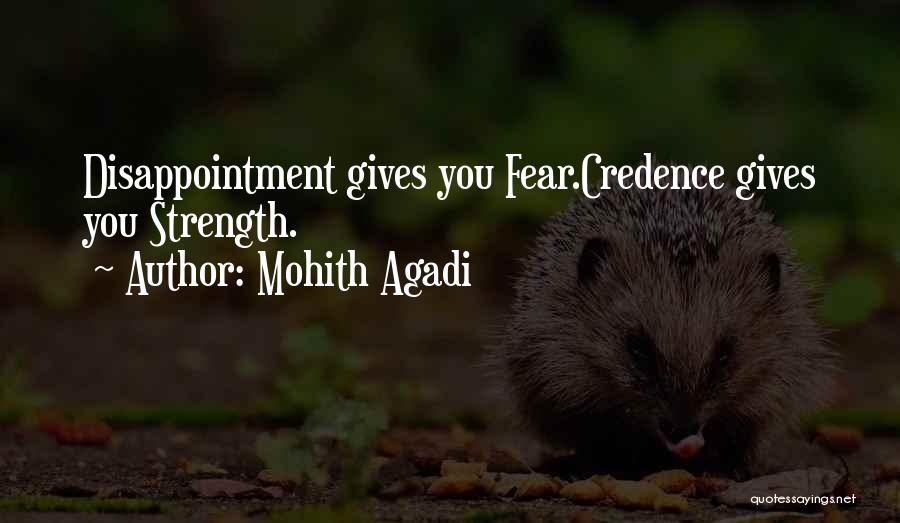 Mohith Agadi Quotes: Disappointment Gives You Fear.credence Gives You Strength.