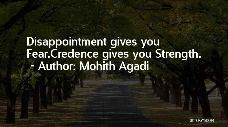 Mohith Agadi Quotes: Disappointment Gives You Fear.credence Gives You Strength.