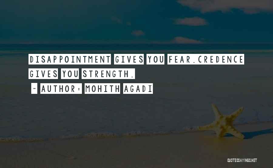Mohith Agadi Quotes: Disappointment Gives You Fear.credence Gives You Strength.