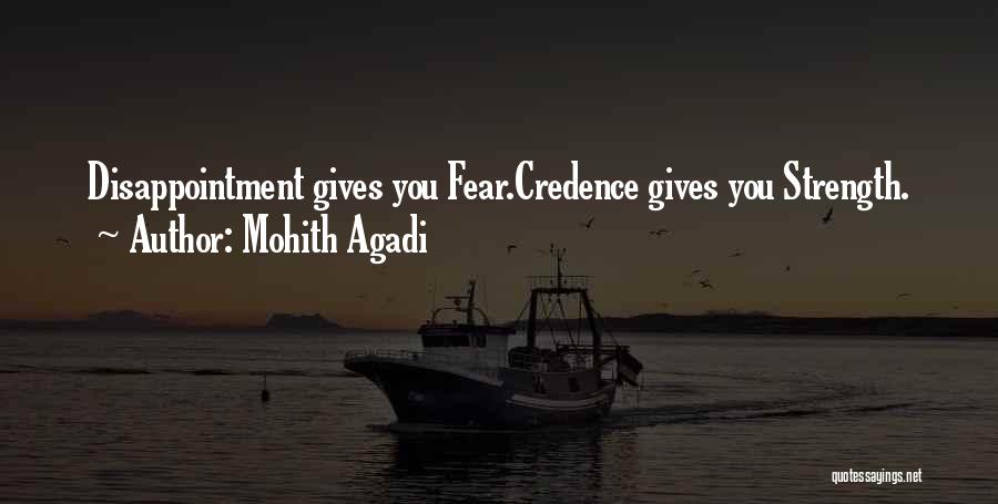 Mohith Agadi Quotes: Disappointment Gives You Fear.credence Gives You Strength.