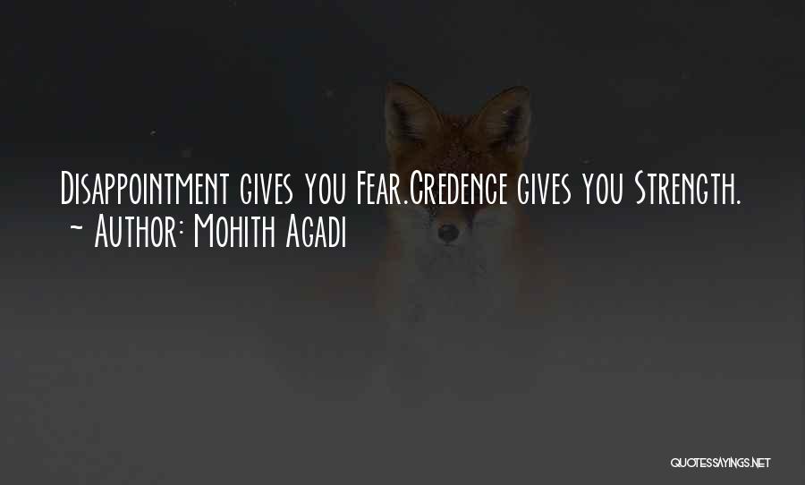 Mohith Agadi Quotes: Disappointment Gives You Fear.credence Gives You Strength.