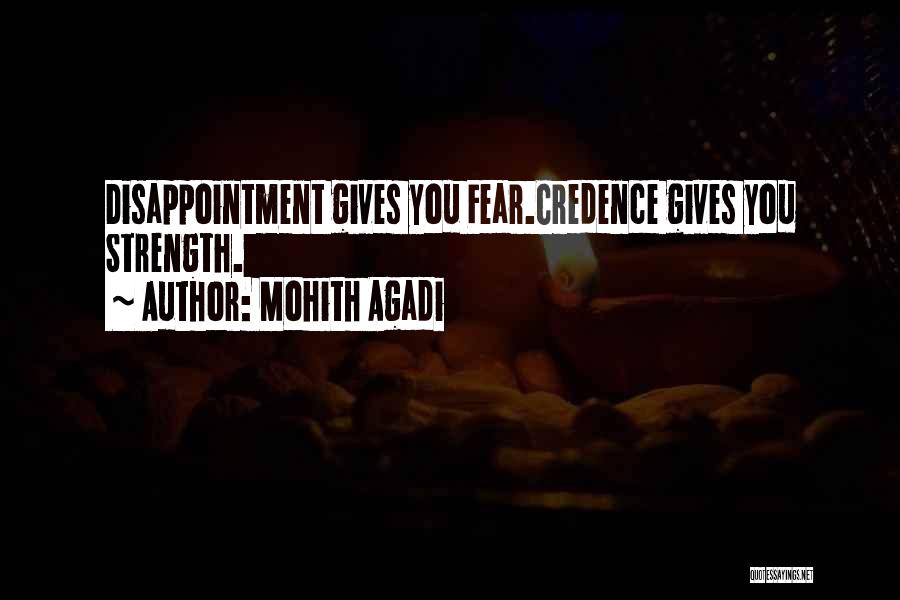 Mohith Agadi Quotes: Disappointment Gives You Fear.credence Gives You Strength.