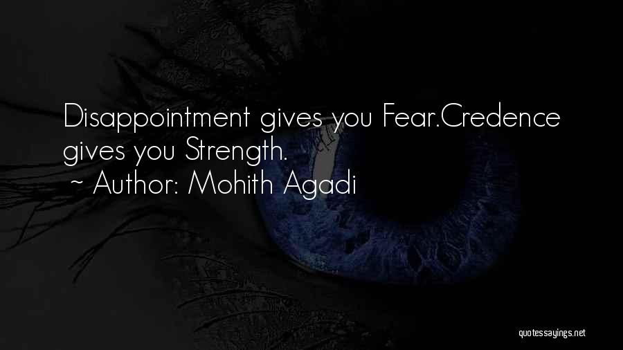 Mohith Agadi Quotes: Disappointment Gives You Fear.credence Gives You Strength.