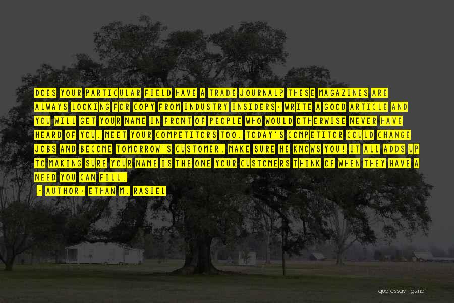 Ethan M. Rasiel Quotes: Does Your Particular Field Have A Trade Journal? These Magazines Are Always Looking For Copy From Industry Insiders: Write A
