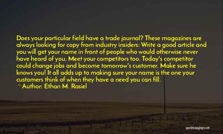 Ethan M. Rasiel Quotes: Does Your Particular Field Have A Trade Journal? These Magazines Are Always Looking For Copy From Industry Insiders: Write A