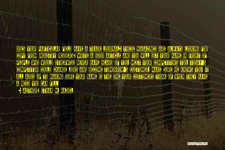 Ethan M. Rasiel Quotes: Does Your Particular Field Have A Trade Journal? These Magazines Are Always Looking For Copy From Industry Insiders: Write A