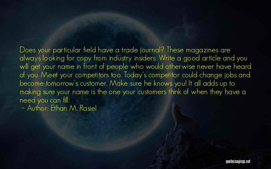 Ethan M. Rasiel Quotes: Does Your Particular Field Have A Trade Journal? These Magazines Are Always Looking For Copy From Industry Insiders: Write A