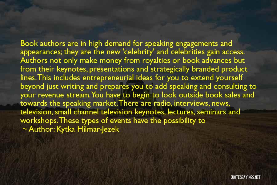 Kytka Hilmar-Jezek Quotes: Book Authors Are In High Demand For Speaking Engagements And Appearances; They Are The New 'celebrity' And Celebrities Gain Access.