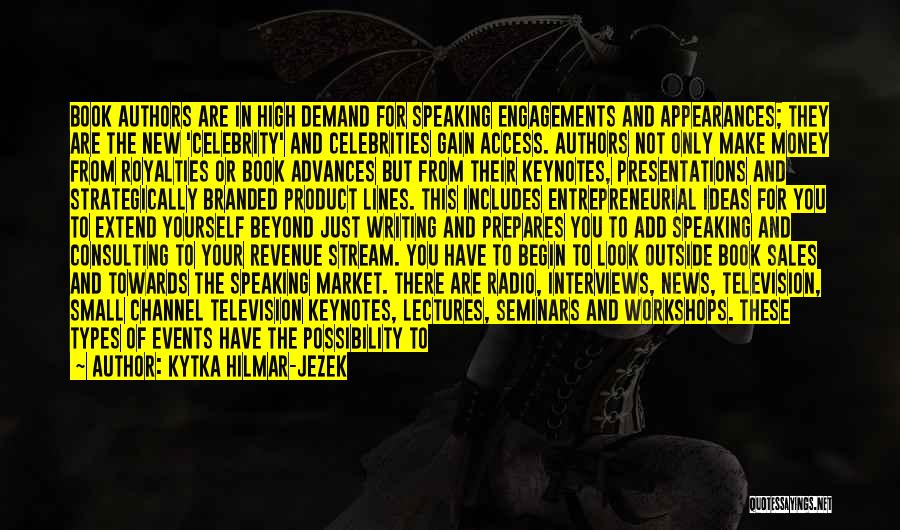 Kytka Hilmar-Jezek Quotes: Book Authors Are In High Demand For Speaking Engagements And Appearances; They Are The New 'celebrity' And Celebrities Gain Access.