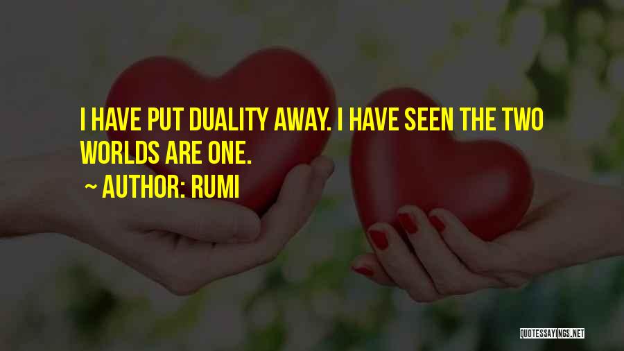 Rumi Quotes: I Have Put Duality Away. I Have Seen The Two Worlds Are One.